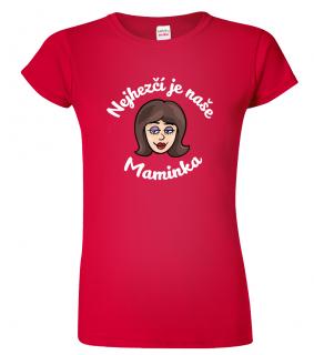 Tričko pro maminku - Nejhezčí je naše maminka (pro brunetky) Barva: Červená (07), Střih: Dámský, Velikost: S