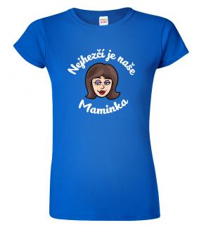 Tričko pro maminku - Nejhezčí je naše maminka (pro brunetky) Barva: Královská modrá (05), Střih: Dámský, Velikost: M