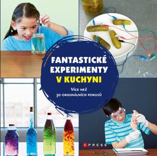 Fantastické experimenty v kuchyni: Více než 30 originálních pokusů