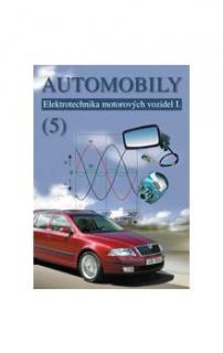 Automobily 5 - Elektrotechnika motorových vozidel I. 4.přepracované vydání