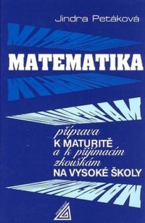 Matematika příprava k maturitě a k přijímacím zkouškám na vysoké školy, Petáková (Sbírka úloh / Sbírka příkladů)