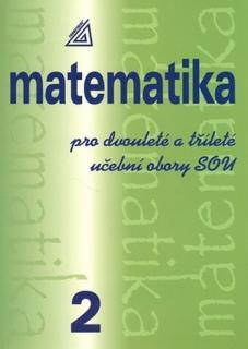 Matematika pro dvouleté a tříleté učební obory SOU 2  (Calda Emil)