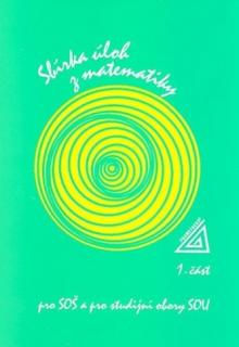 Sbírka úloh z matematiky 1.část pro SOŠ a studijní obory SOU Jirásek