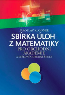 Sbírka úloh z matematiky pro obchodní akademie /OA/ KLODNER /NOVÁ/