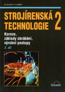 Strojírenská technologie 2 2. díl Koroze, základy obrábění, výrobní postupy /NOVÁ/