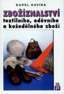 Zbožíznalství textilního, oděvního a kožedělného zboží - Karel Kavina