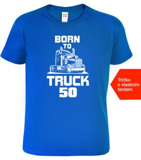 Tričko k 50. narozeninám - Born to Truck Barva: Královská modrá (05), Velikost: L