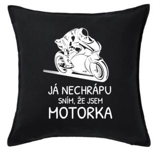 Polštář JÁ NECHRÁPU SNÍM, ŽE JSEM MOTORKA