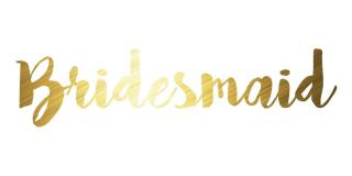 Metalický zlatý nápis Bridesmaid - svatební nalepovací tetování