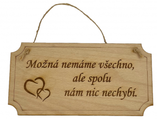 Možná nemáme všechno, ale spolu nám nic nechybí - dřevěná cedule 20 cm x 10 cm