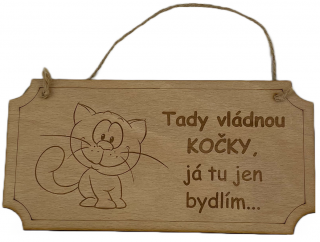 Tady vládnou kočky, já tu jen bydlím - dřevěná cedule 20 cm x 10 cm