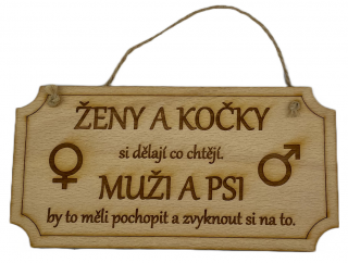 Ženy a kočky si dělají co chtějí. Muži a psi by to měli pochopit a zvyknout si na to - dřevěná cedule 20 cm x 10 cm