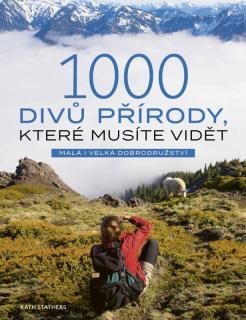 1000 divů přírody, které musíte vidět (1000 divů přírody, které musíte vidět - Kath Stathers)