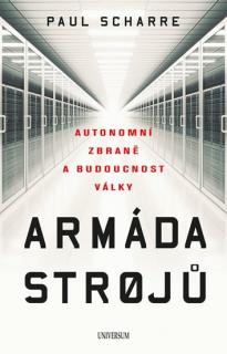 Armáda strojů: Autonomní zbraně a budoucnost války (Armáda strojů: Autonomní zbraně a budoucnost války - Paul Scharre)