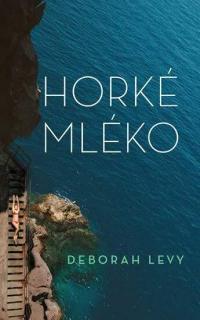 Horké mléko (Horké mléko - Deborah Levy)