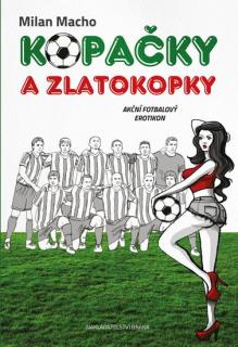 Kopačky a zlatokopky - Akční fotbalový erotikon (Kopačky a zlatokopky - Akční fotbalový erotikon - Milan Macho)