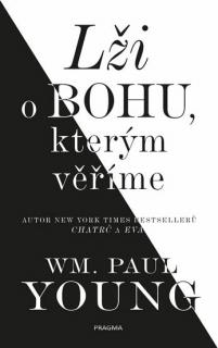 Lži o Bohu, kterým věříme (Lži o Bohu, kterým věříme - William Paul Young)