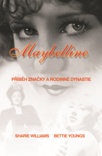 Maybelline: Příběh značky a rodinné dynastie  (Maybelline: Příběh značky a rodinné dynastie - Sharrie Williams, Bettie Youngs)