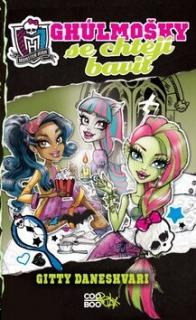 Monster High - Ghúlmošky se chtějí bavit (Monster High - Ghúlmošky se chtějí bavit - Gitty Daneshvari)