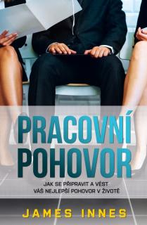 Pracovní pohovor - Jak se připravit a vést váš nejlepší pohovor v životě (Pracovní pohovor - Jak se připravit a vést váš nejlepší pohovor v životě - James Innes)