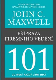 Příprava firemního vedení 101 (Příprava firemního vedení 101 - John C. Maxwell)