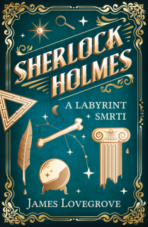 Sherlock Holmes a Labyrint smrti (Sherlock Holmes a Labyrint smrti - James Lovegrove)