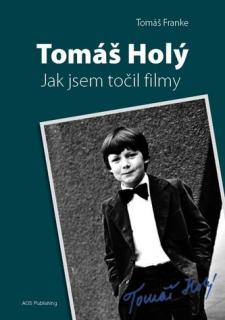 Tomáš Holý - Jak jsem točil filmy (Tomáš Holý - Jak jsem točil filmy - Tomáš Franke)