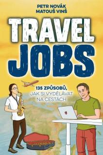 Travel Jobs – 135 způsobů, jak si vydělávat na cestách (Travel Jobs – 135 způsobů, jak si vydělávat na cestách - Petr Novak, Matouš Vinš)