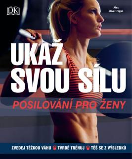 Ukaž svou sílu: Posilování pro ženy  (Ukaž svou sílu: Posilování pro ženy - Alex Silver-Faganová)