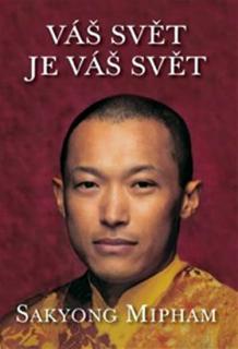 Váš svět je váš svět (Váš svět je váš svět - Sakyong Mipham)