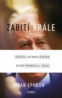 Zabití krále - Vražda Jicchaka Rabina, která proměnila Izrael (Zabití krále - Vražda Jicchaka Rabina, která proměnila Izrael)