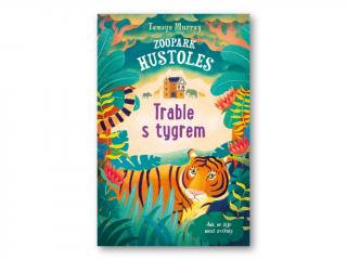 Zoopark Hustoles: Trable s tygrem (Zoopark Hustoles: Trable s tygrem - Tamsyn Murray)